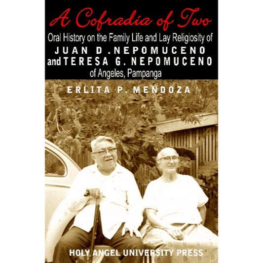 (DISCOUNTED) A Cofradia of Two (Oral History on the Family Life and Lay Religiosity of Juan D. Nepomuceno and Ter